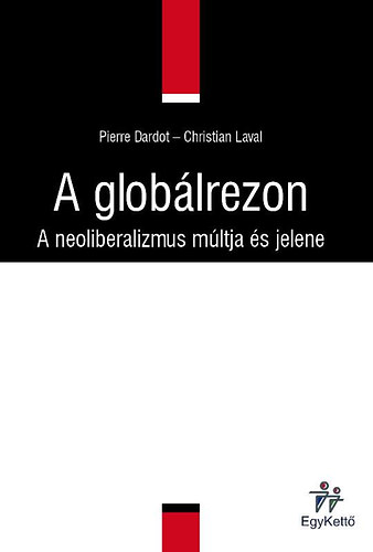 Pierre Dardot, Christian Laval: A globálrezon - A neoliberalizmus múltja és jelene antikvár