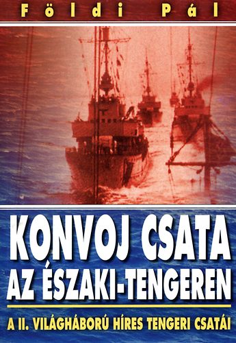 Földi Pál: Konvoj csata az Északi-tengeren - Harc a Maláj-tengeren antikvár