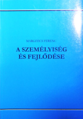 Margitics Ferenc: A személyiség és fejlődése könyv