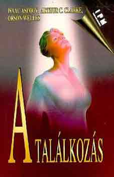 Asimov, Isaac-Clarke, Arthur C.-Welles, Orson-...: A találkozás (Sci-fi novellák) - Asimov: Zöld foltok, Clarke: Nehéz a benszülötekkel, Welles: Világok háborúja és más Sci-fi novellák antikvár