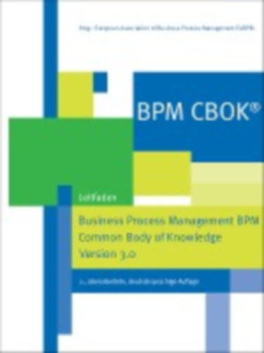 BPM CBOK® - Business Process Management BPM Common Body of Knowledge, Version 3.0 idegen
