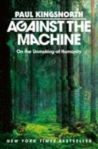 Kingsnorth, Paul: Against the Machine idegen