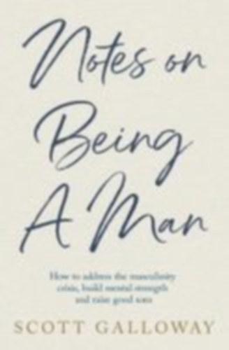 Galloway, Scott: Notes on Being a Man idegen