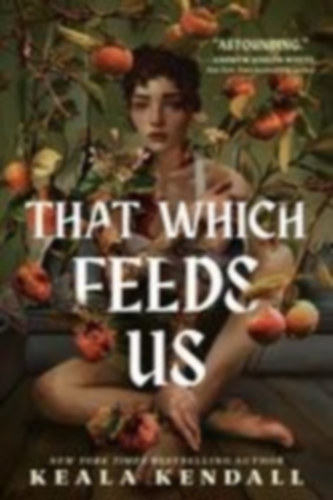 Kendall, Keala: That Which Feeds Us idegen