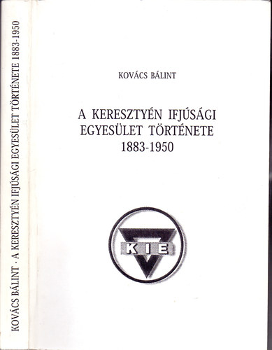 Kovács Bálint: A Keresztyén Ifjúsági Egyesület története 1883 - 1950 antikvár