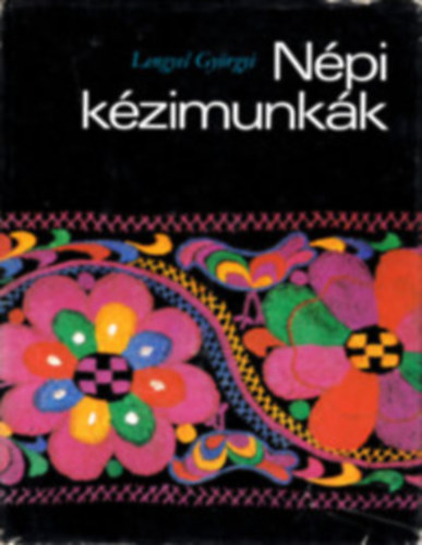 Lengyel Györgyi: 4 kézimunka, kötés könyvcsomag: Népi kézimunkák + Nagyanyáink öröksége + Keresztszemes kézimunkák + Kalocsai virágok antikvár
