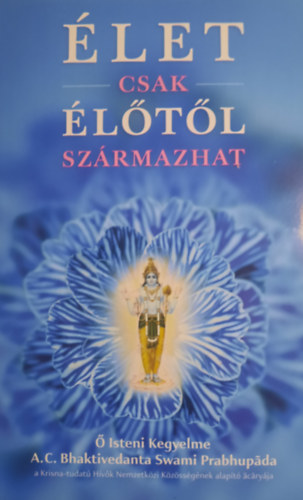 A. C. Bhaktivedanta Swami Prabhupáda: Élet csak élőtől származhat antikvár