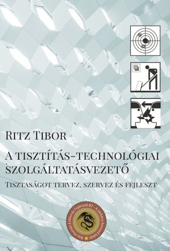 Ritz Tibor: A tisztítás-technológiai szolgáltatásvezető - Tisztaságot tervez, szervez és fejleszt e-Könyv