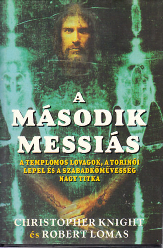 Christopher Knight és Robert Lomas: A második Messiás - A templomos lovagok, a torinói lepel és a szabadkőművesség nagy titka antikvár