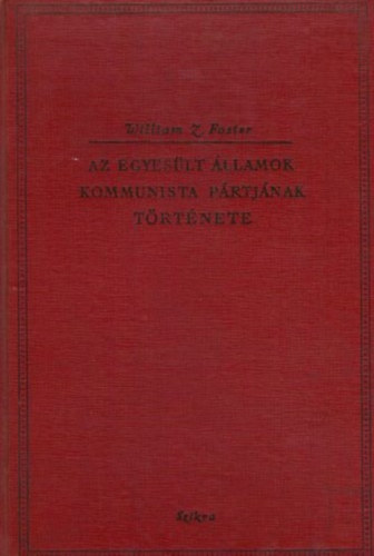 William Z. Foster: Az Egyesült Államok kommunista pártjának története antikvár