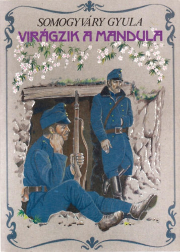Vitéz Somogyváry Gyula: Virágzik a mandula... antikvár