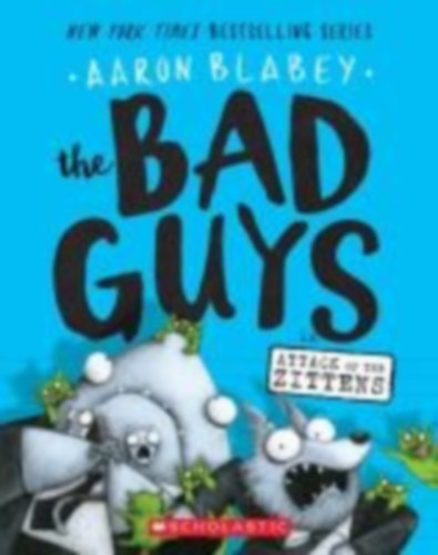 Blabey, Aaron: The Bad Guys in Attack of the Zittens (the Bad Guys #4) idegen