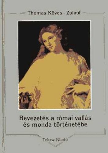 Thomas Köves-Zulauf: Bevezetés a római vallás és monda történetébe antikvár