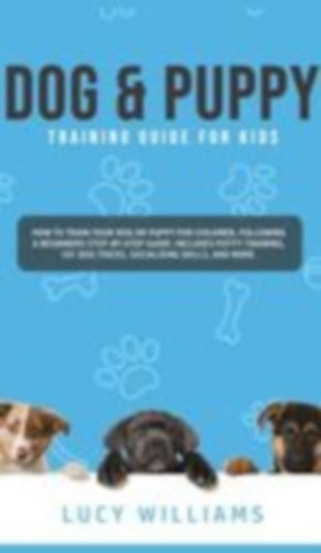 Williams, Lucy: Dog & Puppy Training Guide for Kids idegen