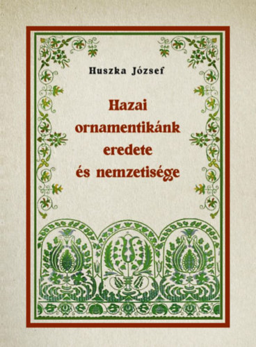 Huszka József: Hazai ornamentikánk eredete és nemzetisége könyv