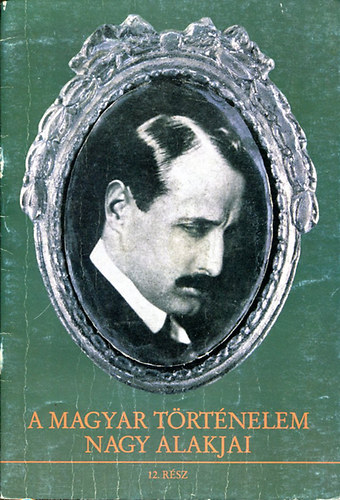 Kende János és Sípos Péter: A Magyar történelem nagy alakjai 12.rész antikvár