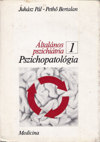 Juhász Pál; Pethő Bertalan: Általános pszichiátria I. Pszichopatológia könyv