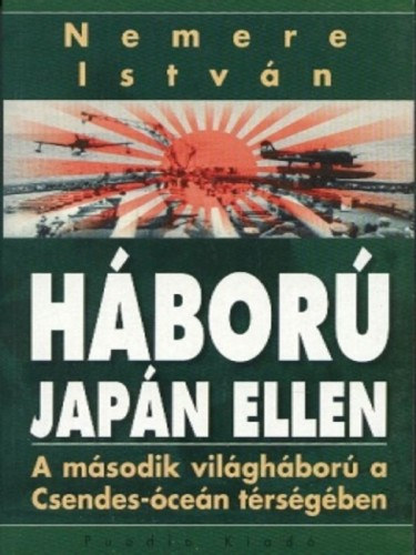 Háború Japán ellen. A második világháború a Csendes-óceán térségében – Nemere István