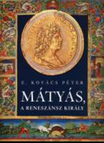 E. Kovács Péter: Mátyás, a reneszánsz király antikvár