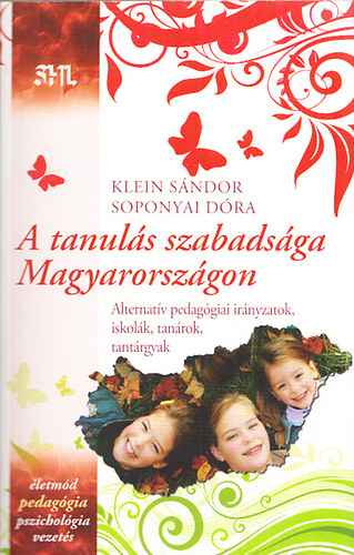 Klein Sándor; Soponyai Dóra: A tanulás szabadsága Magyarországon - Alternatív pedagógiai irányzatok,iskolák,tanárok,tantárgyak antikvár