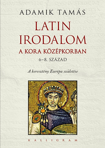 Adamik Tamás: Latin irodalom a kora középkorban (6-8. század) antikvár
