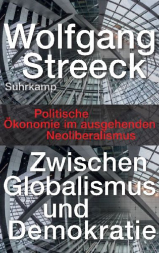 Streeck, Wolfgang: Zwischen Globalismus und Demokratie idegen