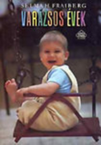 Selma H. Fraiberg: Varázsos évek /Hogyan értsük meg és miként kezeljük a korai gyerekkor problémáit?/ antikvár