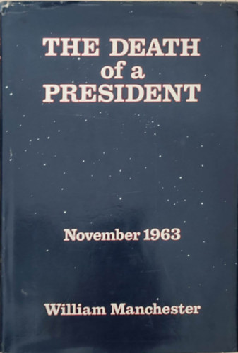 William Manchester: The death of a president, november 1963 antikvár