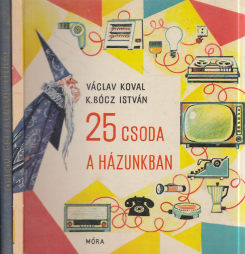 Vladimir Orlov, Václav Koval, K. Bócz István: 2 db műszaki könyv: Feltalálók titkai + 25 csoda a házunkban antikvár