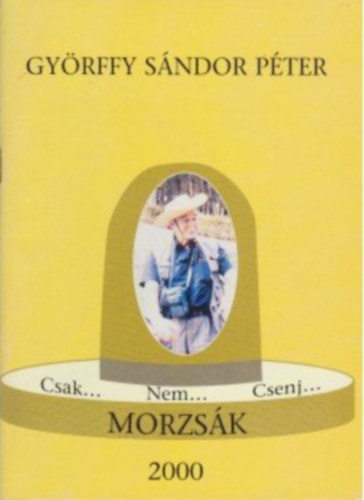 Györffy Sándor Péter: Csak... Nem... Csenj... Morzsák - 127 válogatott vers antikvár