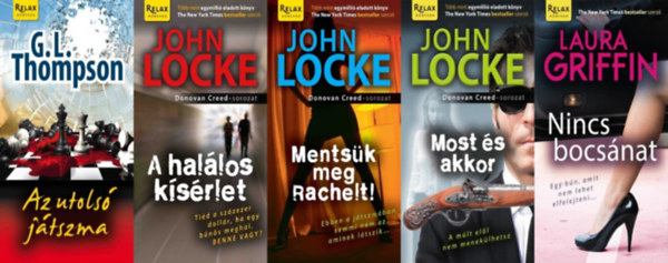 John Locke, Laura Griffin, G. L. Thompson: 5 db krimi a Relax Könyvek sorozatból: A ​halálos kísérlet + Mentsük ​meg Rachelt! + Most ​és akkor + Nincs ​bocsánat + Az ​utolsó játszma (a Donovan Creed sorozat 2., 3. és 4. része + a Tracers sorozat 3. része és egy önállóan megjelent mű) antikvár