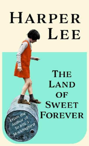 Lee, Harper: The Land of Sweet Forever idegen
