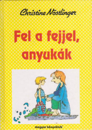 Christine Nöstlinger: Fel a fejjel, anyukák antikvár