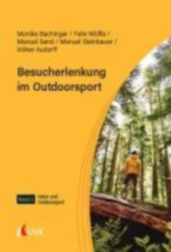 Bachinger, Monika - Wölfle, Felix - Sand, Manuel - Steinbauer, Manuel - Audorff, Volker: Besucherlenkung im Outdoorsport idegen