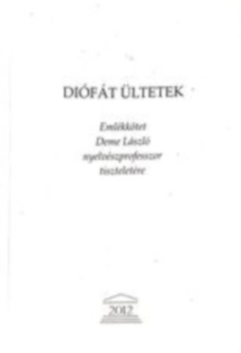 Diófát ültetek - Emlékkötet Deme László nyelvészprofesszor tiszteletére antikvár