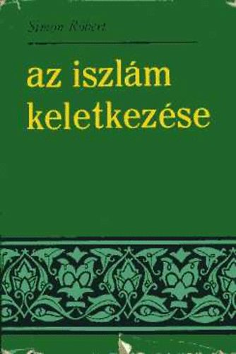 Simon Róbert: Az iszlám keletkezése antikvár