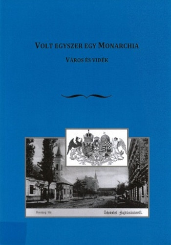 Barta Róbert (szerk.), Csiszár Imre (szerk.): Volt ​egyszer egy Monarchia. Város és vidék antikvár