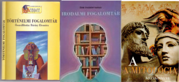 Összeállította: Bárány Eleonóra, Oros Imre (szerk.), Cox György: Történelmi fogalomtár (THOT - Tudomány és műveltség) + Irodalmi fogalomtár (Diák irodalmi kalauz) + A mitológia kézikönyve (reprint) ( 3 kötet ) könyv