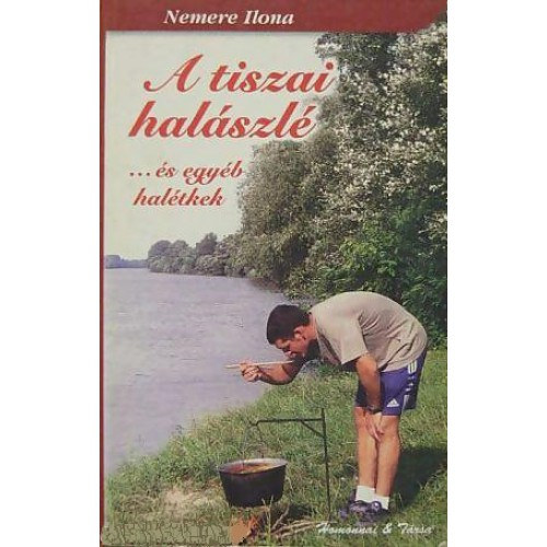Nemere Ilona: A tiszai halászlé - ...és egyéb halétkek antikvár