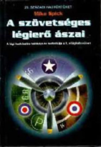 Kenneth Macksey, Mike Spick: Légi hadviselés taktikája és technikája a 2. világháborúban -A szövetséges légierő ászai antikvár