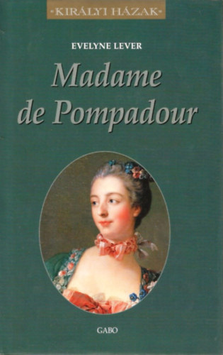 Evelyne Lever: Madame de Pompadour (Királyi Házak) antikvár