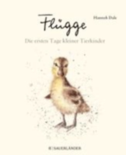 Dale, Hannah: Flügge - Die ersten Tage kleiner Tierkinder idegen