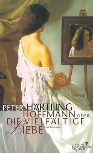 Peter Härtling: Hoffmann oder Die vielfältige Liebe: Eine Romanze antikvár