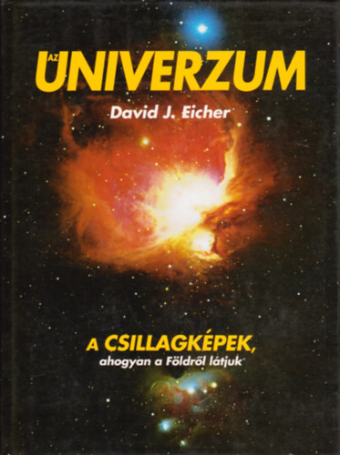 David J. Eicher: Az Univerzum - A csillagképek, ahogyan a Földről látjuk antikvár
