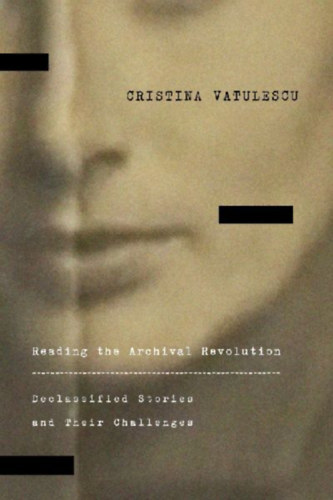 Vatulescu, Cristina: Reading the Archival Revolution idegen