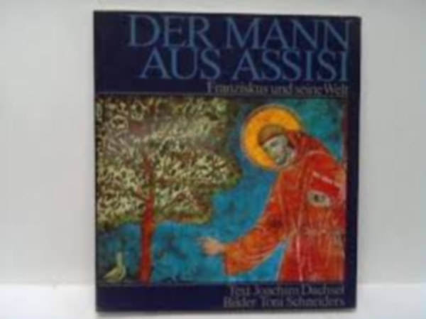 Toni Schneiders: Der Mann aus Assisi - Franziskus und seine Welt antikvár