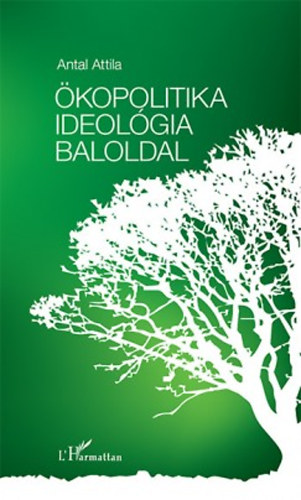 Antal Attila: Ökopolitika, ideológia, baloldal könyv
