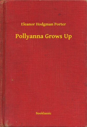 Eleanor Hodgman Porter: Pollyanna Grows Up e-Könyv