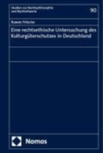 Fritsche, Ruwen: Eine rechtsethische Untersuchung des Kulturgüterschutzes in Deutschland idegen