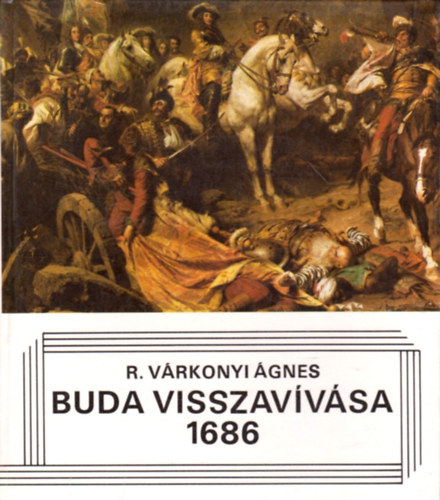 R. Várkonyi Ágnes: Buda visszavívása 1686 antikvár